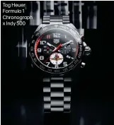 ?? ?? Tag Heuer Formula 1 Chronograp­h x Indy 500