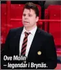  ??  ?? Ove Molin – legendar i Brynäs.