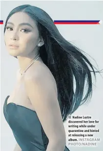  ?? INSTAGRAM PHOTO/NADINE ?? Nadine Lustre discovered her love for writing while under quarantine and hinted at releasing a new album.