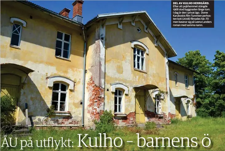  ??  ?? DEL AV KULHO HERRGÅRD. Efter att pojkhemmet stängde 1968 stod byggnaden länge tom. I dag är den i privat ägo. Dome Karukoskis film Tummien perhosten koti (2008) filmades här. Filmen baserar sig på Leena Landers roman med samma namn.