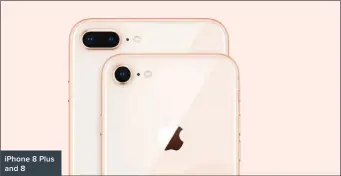  ??  ?? iPhone 8 Plus and 8