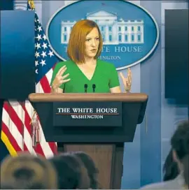  ?? Kent Nishimura Los Angeles Times ?? PRESS SECRETARY Jen Psaki has answered reporters’ questions nearly every weekday of the almost 500 days that President Biden has been in office.