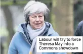  ??  ?? Labour will try to force Theresa May into a Commons showdown