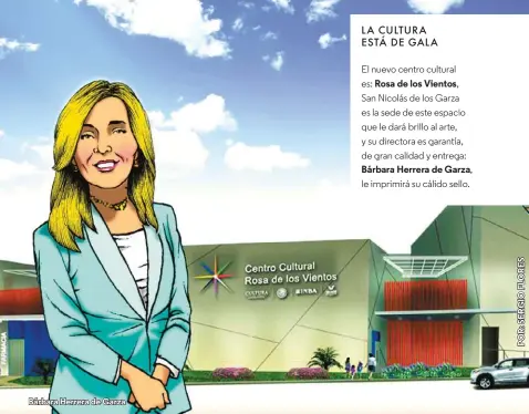  ?? Bárbara Herrera de Garza ?? LA CULTURA ESTÁ DE GALA El nuevo centro cultural es: Rosa de los Vientos, San Nicolás de los Garza es la sede de este espacio que le dará brillo al arte, y su directora es garantía, de gran calidad y entrega: Bárbara Herrera de Garza, le imprimirá su...