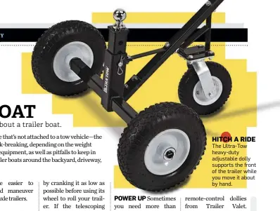  ??  ?? HITCH A RIDE
The Ultra-Tow heavy-duty adjustable dolly supports the front of the trailer while you move it about by hand.