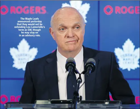  ?? THE CANADIAN PRESS ?? The Maple Leafs announced yesterday that they would not be extending Lou Lamoriello’s term as GM, though he may stay on in an advisory role.