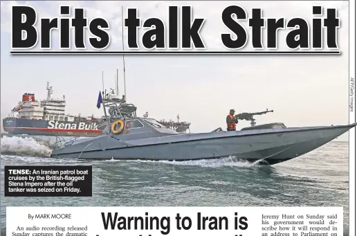  ??  ?? TENSE: An Iranian patrol boat cruises by the British-flagged Stena Impero after the oil tanker was seized on Friday.