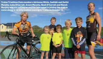  ??  ?? Tralee Triathlon Club members Adrienne White, Sadhbh and Daithi Murphy, Luke O’Carroll, Arann Murphy, Noah O’Carroll and Niamh Murphy who are calling on anyone interested in joining the club to come along to an informatio­n evening in Tralee on October 12.