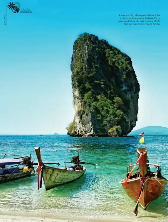  ??  ?? A imensa rocha calcária parece flutuar sobre as águas azul-turquesa de Ko Poda, ilha na província de Krabi. Ao lado, a famosa Phi Phi Don que está sempre cheia de turistas.