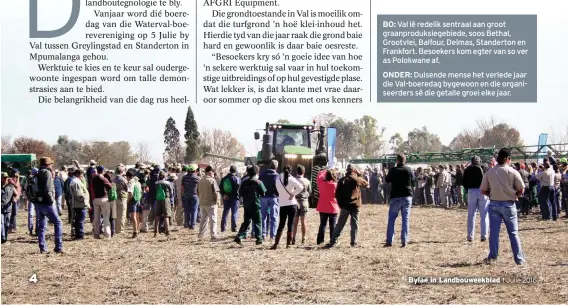  ??  ?? BO: Val lê redelik sentraal aan groot graanprodu­ksiegebied­e, soos Bethal, Grootvlei, Balfour, Delmas, Standerton en Frankfort. Besoekers kom egter van so ver as Polokwane af.
ONDER: Duisende mense het verlede jaar die Val-boeredag bygewoon en die...