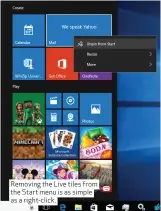  ??  ?? Removing the Live tiles from the Start menu is as simple as a right- click.