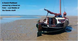  ??  ?? A Dutch Plattboot owned by a friend on Fohr – real Riddle of the Sands stuff!