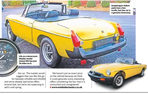  ??  ?? Life as a showroom display model means MG has just 78 miles on it. Snapdragon Yellow paint has a few scuffs, but the car is a genuine timewarp.
