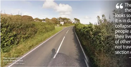  ?? Picture: Google Maps ?? The closed A4118 south Gower Road.