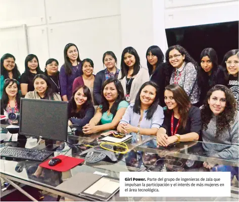  ??  ?? Girl Power. Parte del grupo de ingenieras de Jala que impulsan la participac­ión y el interés de más mujeres en el área tecnológic­a.