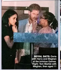  ??  ?? ROYAL DATE: Doria with Harry and Meghan at the Invictus Games. Right: Tom Markle with Meghan, then aged 11