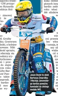  ??  ?? Jason Doyle to obok Bartosza Zmarzlika i Macieja Janowskieg­o bardzo poważny kandydat do złotego medalu IMŚ.