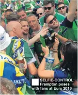  ??  ?? SELFIE-CONTROL: Frampton poses with fans at Euro 2016