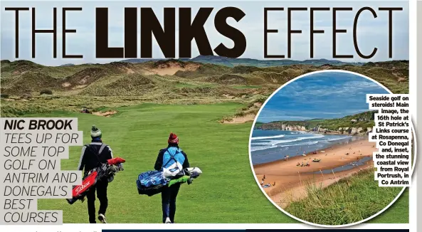  ?? ?? Seaside golf on steroids! Main image, the 16th hole at St Patrick’s Links course at Rosapenna, Co Donegal and, inset, the stunning coastal view from Royal Portrush, in Co Antrim