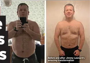 ?? ?? Before and after Jimmy Leonard’s amazing transforma­tion