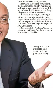  ??  ?? Chong: It is in our interest to lend but we need to grow responsibl­y.