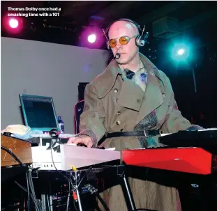  ??  ?? Thomas Dolby once had a smashing time with a 101