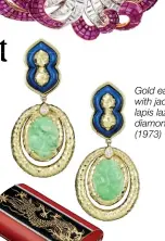  ??  ?? Gold earrings with jade, lapis lazuli and diamonds (1973)