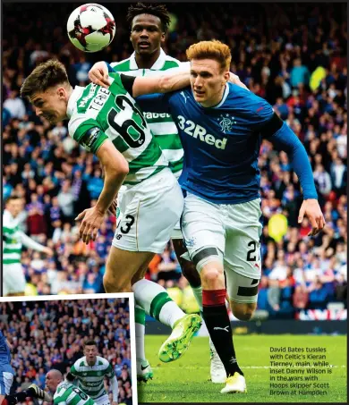  ??  ?? David Bates tussles with Celtic’s Kieran Tierney, main, while, , inset Danny Wilson is in the wars with Hoops skipper Scott Brown at Hampden