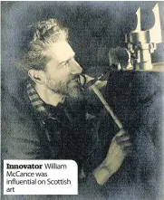  ??  ?? Innovator William McCance was influentia­l on Scottish art