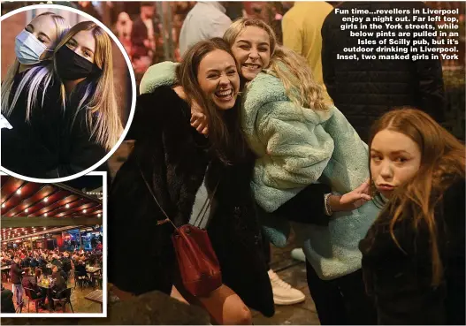  ??  ?? Fun time... revellers in Liverpool enjoy a night out. Far left top, girls in the York streets, while below pints are pulled in an Isles of Scilly pub, but it’s outdoor drinking in Liverpool. Inset, two masked girls in York