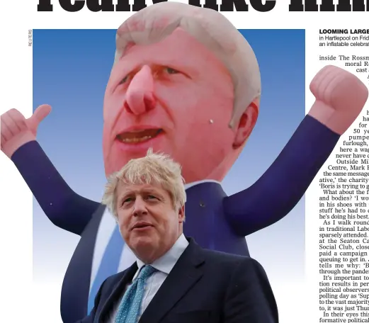  ??  ?? LOOMING LARGE: Boris Johnson in Hartlepool on Friday – dwarfed by an inflatable celebratin­g lookalike