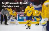  ?? ?? Tungt för Alexander Nylander efter förlorat brons.