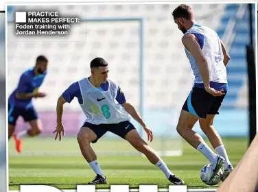  ?? ?? PRACTICE MAKES PERFECT: Foden training with Jordan Henderson