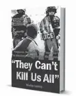  ??  ?? ‘They Can’t Kill Us All: Ferguson, Baltimore, and a New Era in America’s Racial Justice Movement’ By Wesley Lowery. Little, Brown & Co., 256 pp., $27.