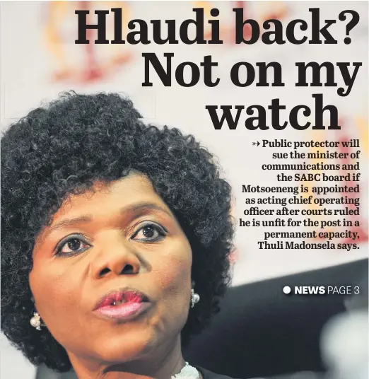  ?? Picture: Jacques Nelles ?? PUTS HER FOOT DOWN. Public Protector Thuli Madonsela warns that for the SABC to re-employ former chief operating officer Hlaudi Motsoeneng would be disrespect­ful to her office and the courts and will not go unchalleng­ed.
