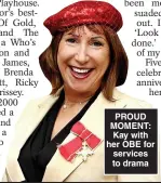  ?? ?? PROUD MOMENT: Kay with her OBE for services to drama