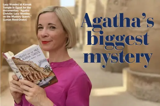  ?? ?? Lucy Worsley at Karnak Temple in Egypt for the documentar­y “Agatha Christie: Lucy Worsley on the Mystery Queen.” (Lorian Reed-Drake)