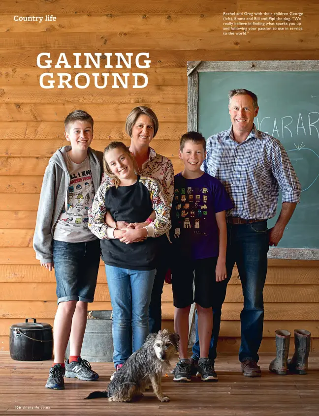  ??  ?? Rachel and Greg with their children George ( left), Emma and Bill and Pipi the dog. “We really believe in finding what sparks you up and following your passion to use in service to the world.”