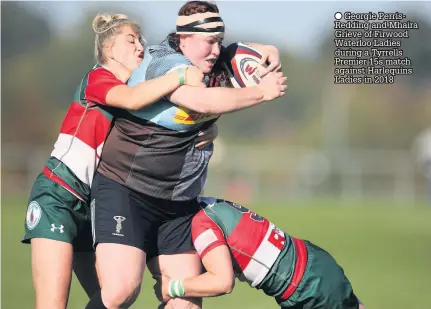  ??  ?? Georgie PerrisRedd­ing and Mhaira Grieve of Firwood Waterloo Ladies during a Tyrrells Premier 15s match against Harlequins Ladies in 2018