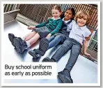 ?? ?? Buy school uniform as early as possible