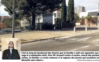  ?? (Photo Dominique Leriche) ?? C’est le long du boulevard des Amaris que la famille a subi une agression sauvage le  septembre . Pour Me Arnaud Lucien ci-contre, avocat des parties civiles, la famille « a voulu ramener à la sagesse des jeunes qui voulaient en découdre sans...