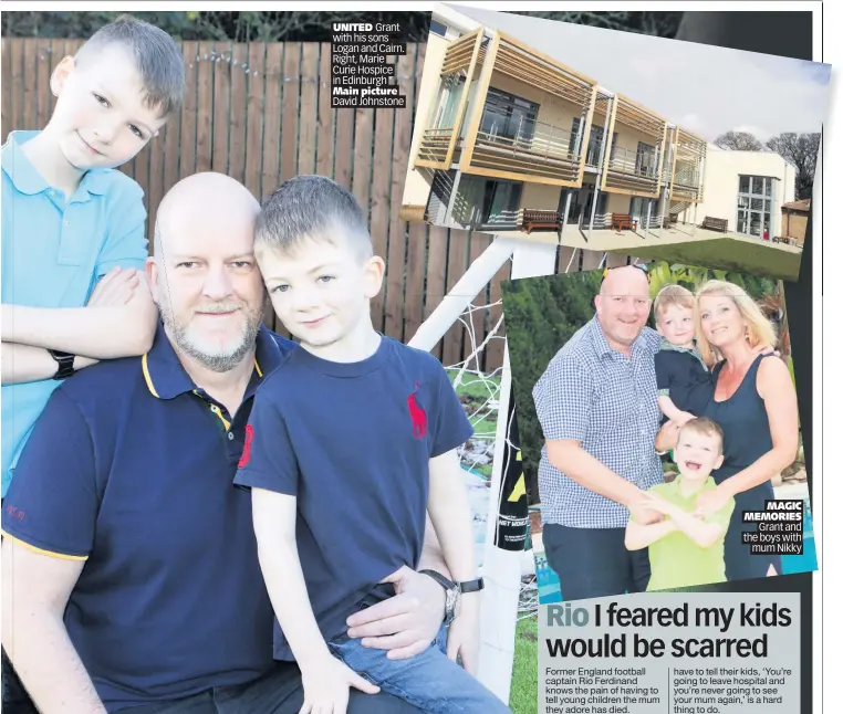  ??  ?? UNITED Grant with his sons Logan and Cairn. Right, Marie Curie Hospice in Edinburgh Main picture David Johnstone
MAGIC MEMORIES Grant and the boys with mum Nikky