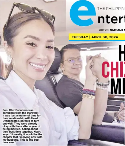  ?? ?? Sen. Chiz Escudero was confident from the start that it was just a matter of time for their relationsh­ip with Heart Evangelist­a’s parents to turn out well. They were already okay with them after a year of being married. Asked about their best time together, Heart says, ‘Honestly, it would be the chapter that I’m living now with my husband. This is the best time ever.’