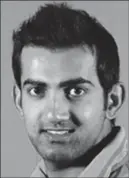  ??  ?? Gautam Gambhir