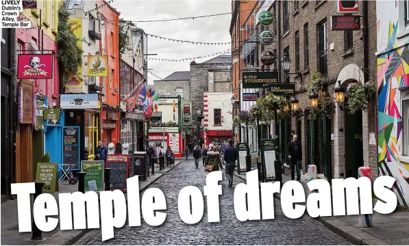  ?? Temple Bar ?? LIVELY Dublin’s Crown Alley,