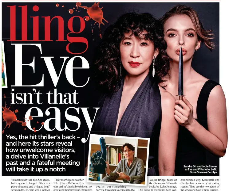  ??  ?? Sandra Oh and Jodie Comer as Eve and Villanelle. Left: Fiona Shaw as Carolyn