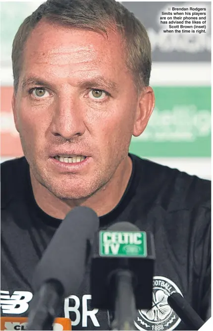  ??  ?? ■ Brendan Rodgers limits when his players are on their phones and has advised the likes of
Scott Brown (inset) when the time is right.