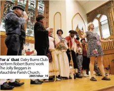  ??  ?? For a’ that Dalry Burns Club perform Robert Burns’ work The Jolly Beggars in Mauchline Parish Church.
280516fair_ 19