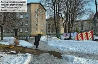  ?? FOTO: GAŠPER ZAVRŠNIK ?? Narva v Estoniji je največje mesto na prostrani meji med Evropsko unijo in Rusijo.