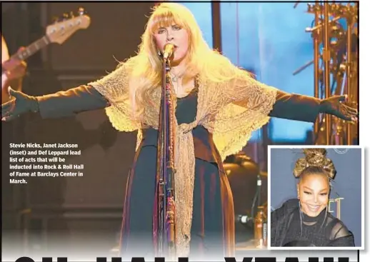  ??  ?? Stevie Nicks, Janet Jackson (inset) and Def Leppard lead list of acts that will be inducted into Rock &amp; Roll Hall of Fame at Barclays Center in March.